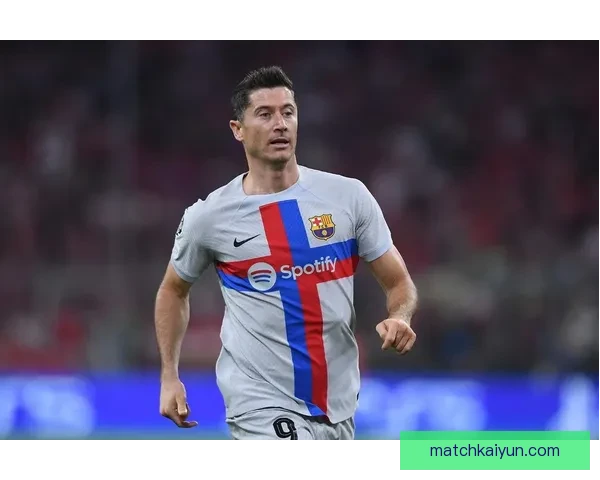 莱万多夫斯基与哈兰德表现对比展现顶级前锋竞争力增强趋势